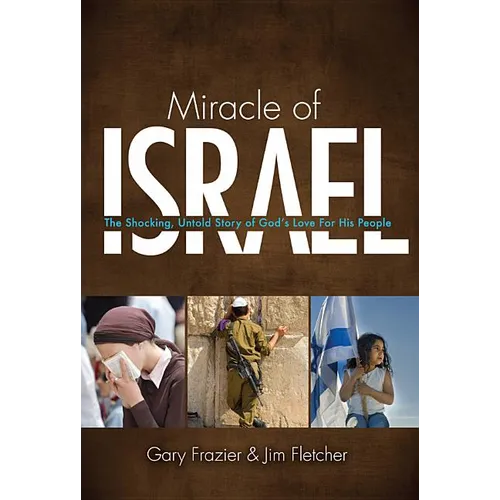 Miracle of Israel: The Shocking, Untold Story of God's Love for His People - Paperback