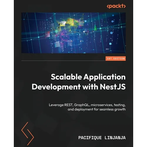 Scalable Application Development with NestJS: Leverage REST, GraphQL, microservices, testing, and deployment for seamless growth - Paperback