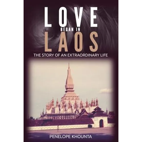 Love Began in Laos: The Story of an Extraordinary Life - Paperback