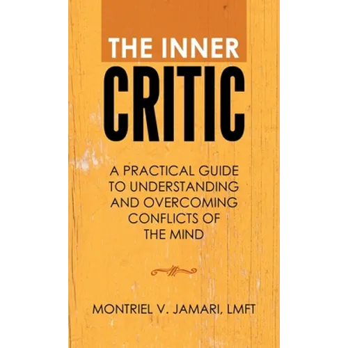 The Inner Critic: A Practical Guide to Understanding and Overcoming Conflicts of the Mind - Hardcover