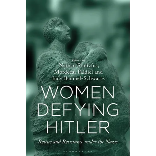 Women Defying Hitler: Rescue and Resistance Under the Nazis - Hardcover