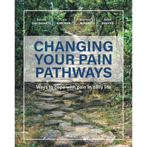 Changing Your Pain Pathways: Ways to cope with pain in daily life - Paperback