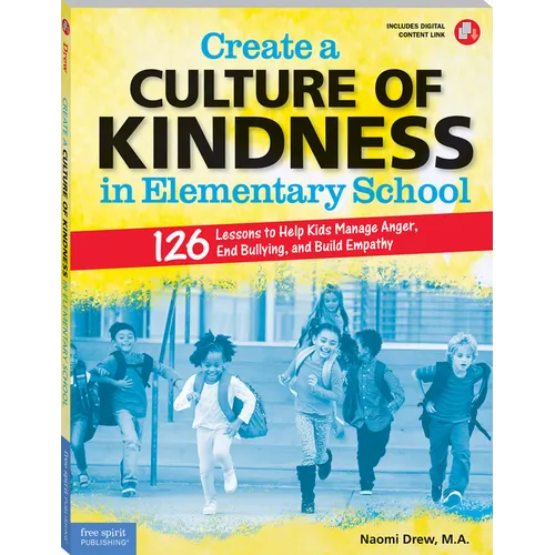 Create a Culture of Kindness in Elementary School: 126 Lessons to Help Kids Manage Anger, End Bullying, and Build Empathy - Paperback