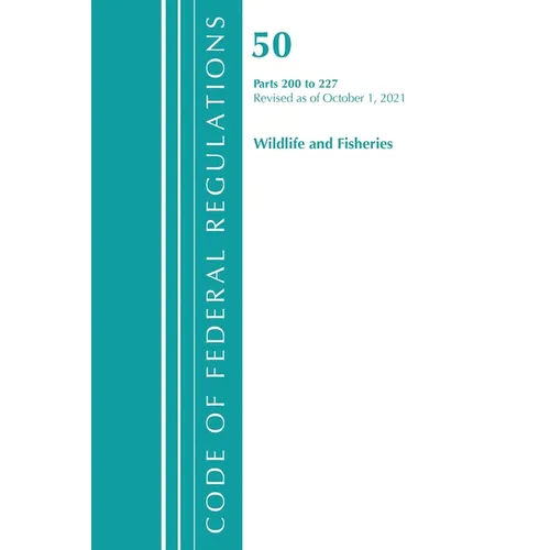 Code of Federal Regulations, Title 50 Wildlife and Fisheries 200-227, Revised as of October 1, 2021 - Paperback