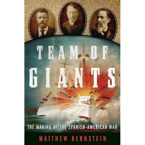 Team of Giants: The Making of the Spanish-American War - Hardcover