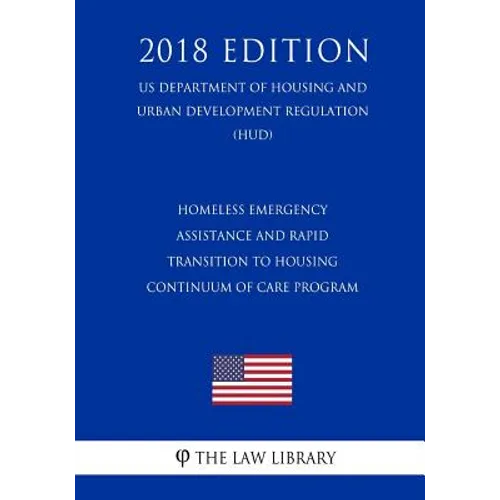 Homeless Emergency Assistance and Rapid Transition to Housing - Continuum of Care Program (US Department of Housing and Urban Development Regulation) - Paperback