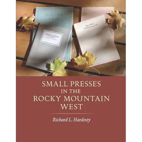 Small Presses in the Rocky Mountain West: Profiles of four private presses originally located in Wyoming and Montana and their proprietors - Paperback