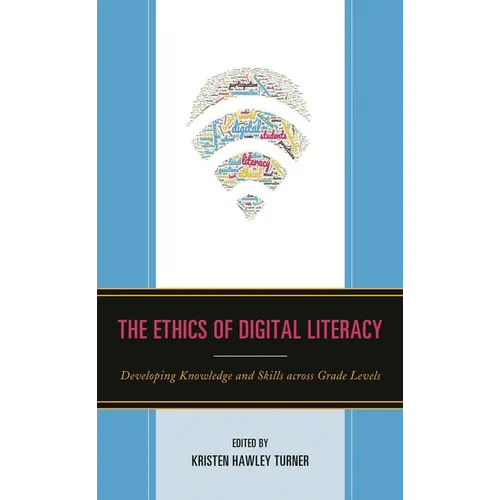 The Ethics of Digital Literacy: Developing Knowledge and Skills Across Grade Levels - Paperback