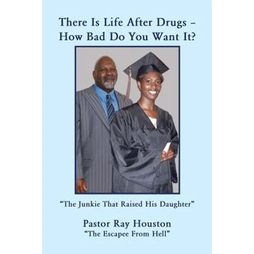 There Is Life After Drugs-How Bad Do You Want It? - Paperback