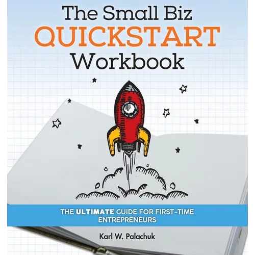The Small Biz Quickstart Workbook: The Ultimate Guide for First-Time Entrepreneurs - Paperback