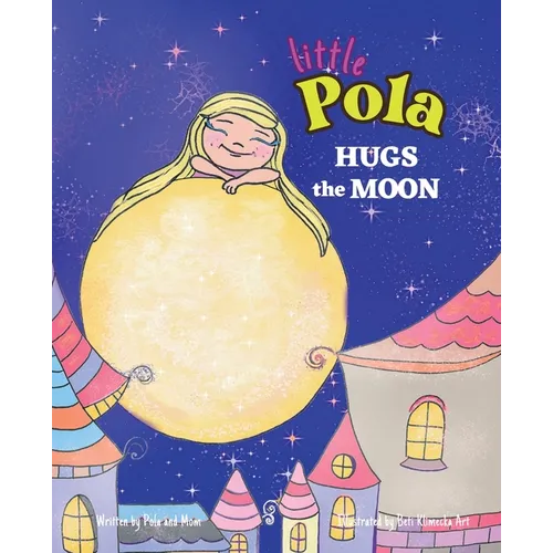 Pola Hugs The Moon: Law of Attraction for Kids, Self-Awareness, Self-Confidence, Nursery Rhymes for Children 3-8 - Paperback