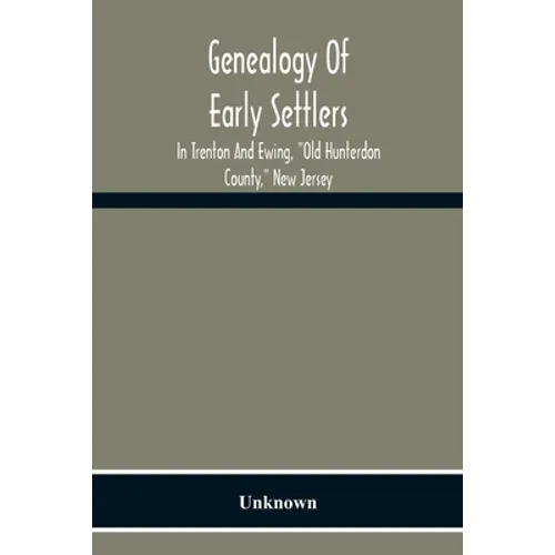 Genealogy Of Early Settlers In Trenton And Ewing, "Old Hunterdon County," New Jersey - Paperback