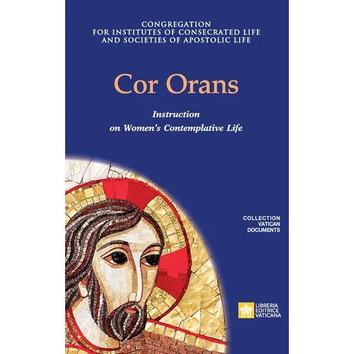 Cor Orans. Instruction on the Implementation of the Apostolic Constitution Vultum Dei quaerere on Women's Contemplative Life - Paperback