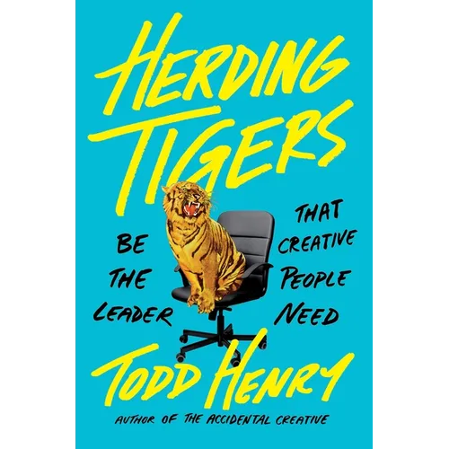 Herding Tigers: Be the Leader That Creative People Need - Hardcover