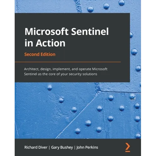 Microsoft Sentinel in Action - Second Edition: Architect, design, implement, and operate Microsoft Sentinel as the core of your security solutions - Paperback