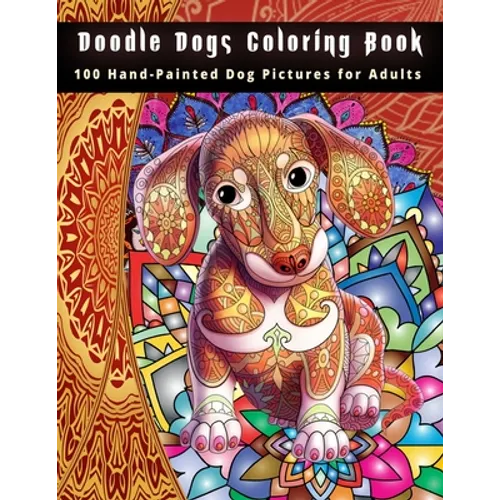 Doodle Dogs Coloring Book: 100 Hand-Painted Dog Pictures for Adults - Paperback