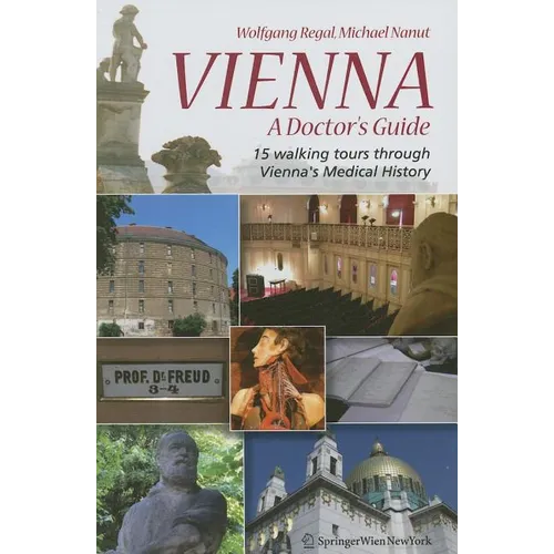 Vienna - A Doctor's Guide: 15 Walking Tours Through Vienna's Medical History - Paperback