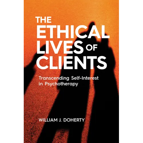 The Ethical Lives of Clients: Transcending Self-Interest in Psychotherapy - Paperback