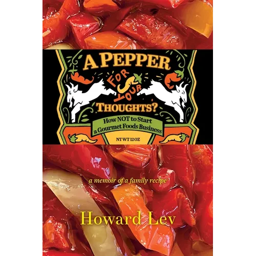 A Pepper for Your Thoughts?: or How NOT to Start a Gourmet Foods Business; a memoir of a family recipe - Paperback