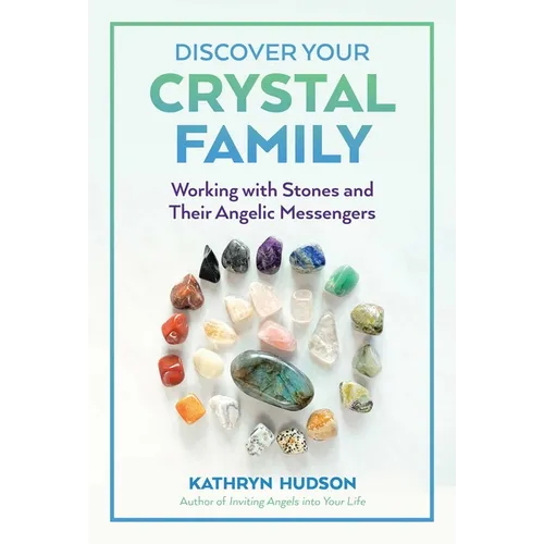 Discover Your Crystal Family: Working with Stones and Their Angelic Messengers - Paperback