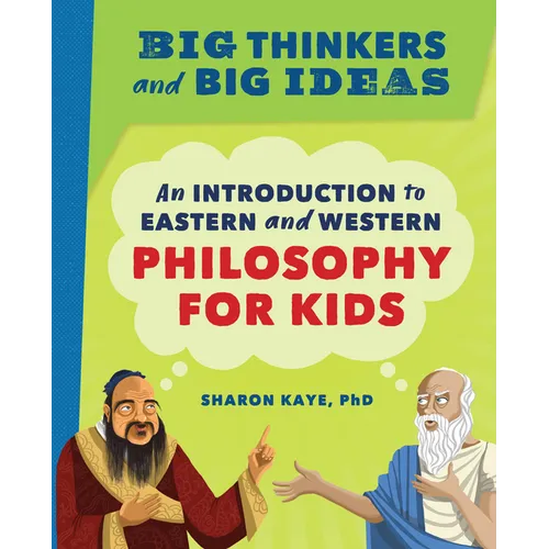 Big Thinkers and Big Ideas: An Introduction to Eastern and Western Philosophy for Kids - Paperback