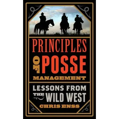 Principles of Posse Management: Lessons from the Old West for Today's Leaders - Paperback