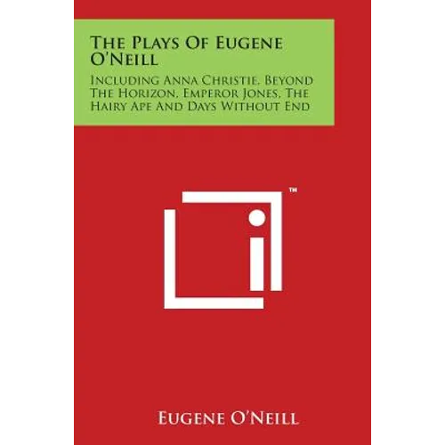 The Plays Of Eugene O'Neill: Including Anna Christie, Beyond The Horizon, Emperor Jones, The Hairy Ape And Days Without End - Paperback