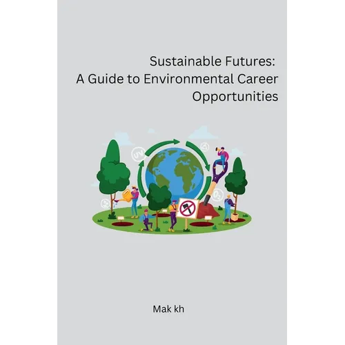 Sustainable Futures: A Guide to Environmental Career Opportunities - Paperback