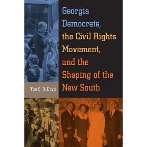 Georgia Democrats, the Civil Rights Movement, and the Shaping of the New South - Paperback