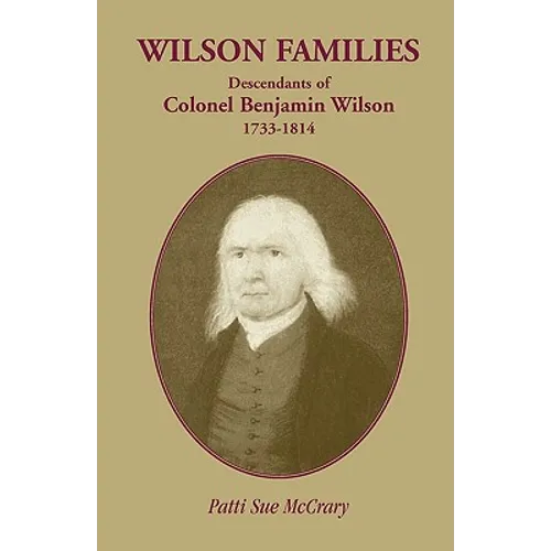 Wilson Families: Descendants of Colonel Benjamin Wilson, 1733-1814 - Paperback