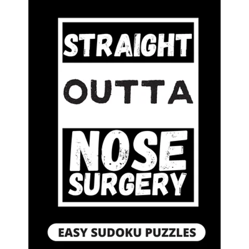 Straight Outta Nose Surgery: Easy Sudoku Puzzles For Adults Large Print Nose Surgery Recovery Gifts For Men And Women After Rhinoplasty - Paperback