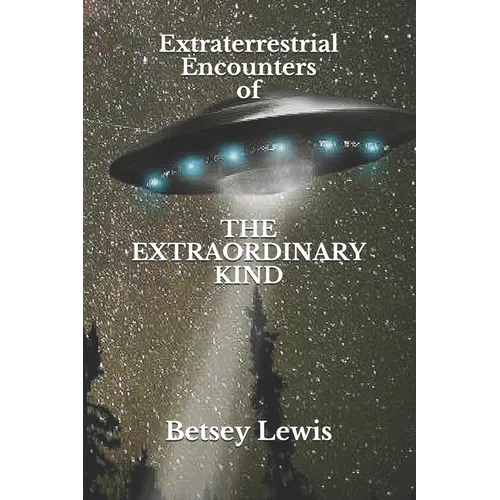 Extraterrestrial Encounters of The Extraordinary Kind - Paperback