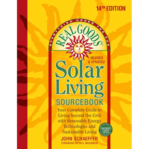 Real Goods Solar Living Sourcebook: Your Complete Guide to Living Beyond the Grid with Renewable Energy Technologies and Sustainable Living - 14th Edi - Paperback