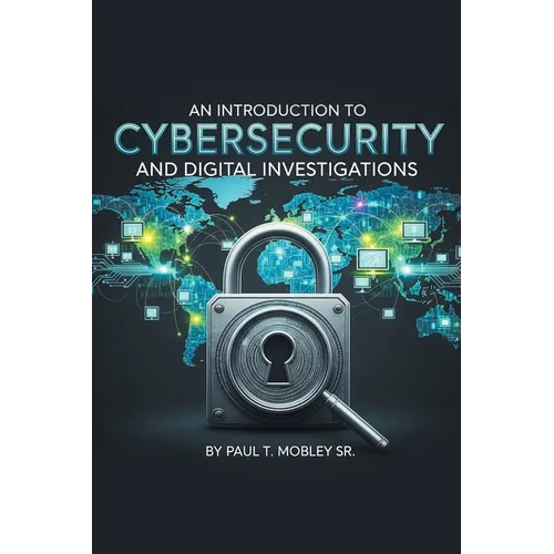An Introduction to Cybersecurity and Digital Investigations - Paperback