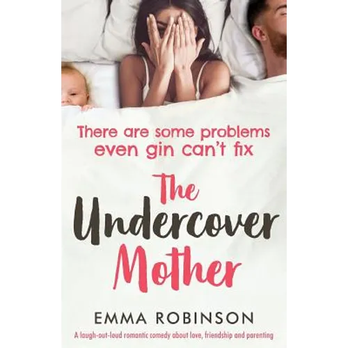 The Undercover Mother: A laugh out loud romantic comedy about love, friendship and parenting - Paperback
