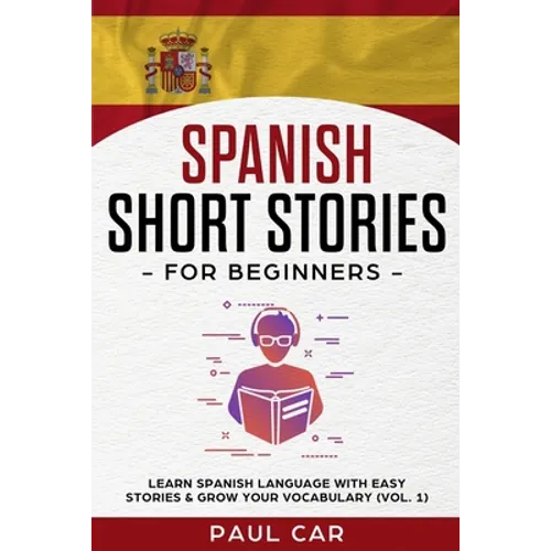 Spanish Short Stories for Beginners: Learn Spanish Language With Easy Stories & Grow Your Vocabulary (Vol. 1) - Paperback
