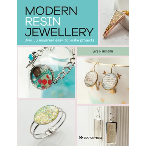 Modern Resin Jewellery: Over 50 Inspiring Easy-To-Make Projects - Paperback