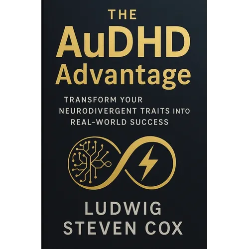The AuDHD Advantage: Transform Your Neurodivergent Traits into Real-World Success - Paperback