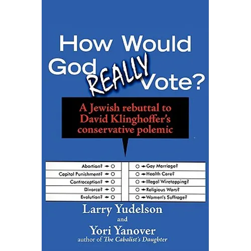 How Would God Really Vote: A Jewish Rebuttal to David Klinghoffer's Conservative Polemic - Paperback