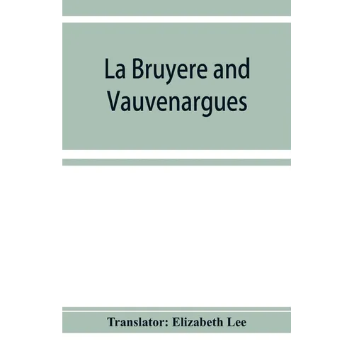 La Bruyère and Vauvenargues: selections from the Characters Reflexions and maxims - Paperback