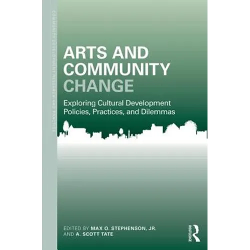 Arts and Community Change: Exploring Cultural Development Policies, Practices and Dilemmas - Paperback