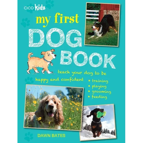 My First Dog Book: Teach Your Dog to Be Happy and Confident: Training, Playing, Grooming, Feeding - Paperback