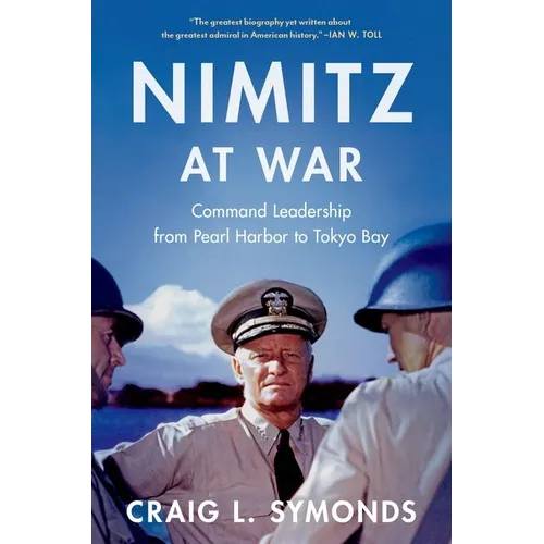 Nimitz at War: Command Leadership from Pearl Harbor to Tokyo Bay - Hardcover