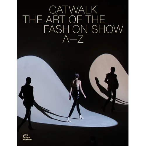 Catwalk: The Art of the Fashion Show A to Z - Hardcover