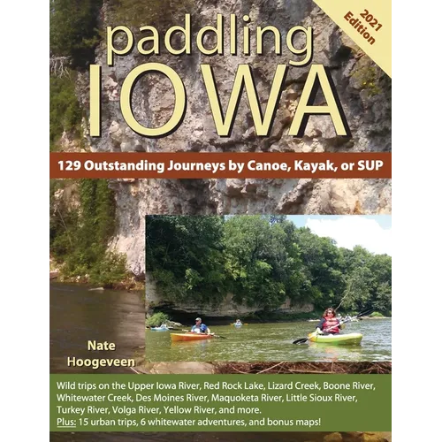 Paddling Iowa: 129 Outstanding Journeys by Canoe, Kayak, or SUP - Paperback