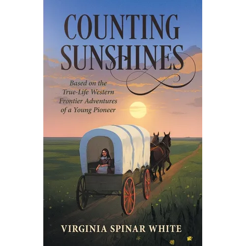Counting Sunshines: Based on the True-Life Western Frontier Adventures of a Young Pioneer - Paperback