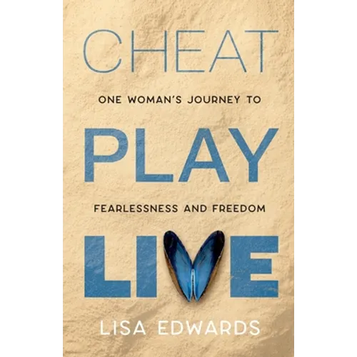 Cheat Play Live: one woman's journey to fearlessness and freedom - Paperback