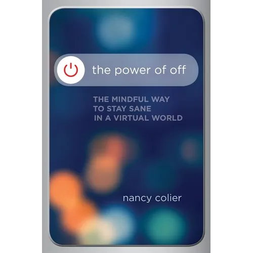 The Power of Off: The Mindful Way to Stay Sane in a Virtual World - Paperback