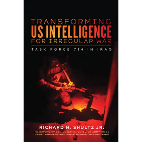 Transforming US Intelligence for Irregular War: Task Force 714 in Iraq - Paperback