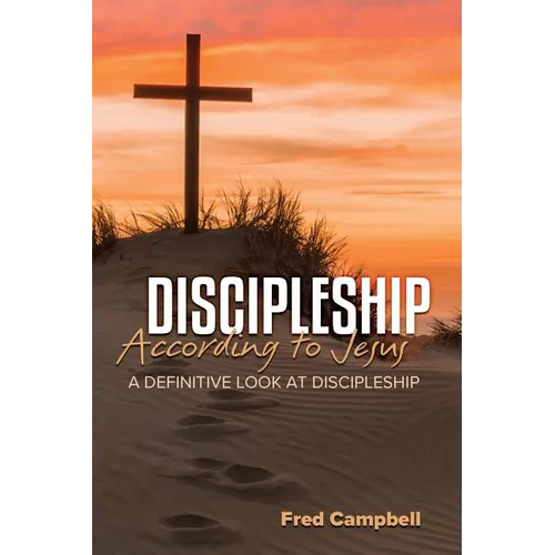 Discipleship According to Jesus: A Definitive Look at Discipleship - Paperback
